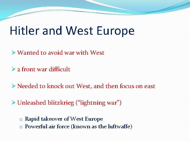 Hitler and West Europe Ø Wanted to avoid war with West Ø 2 front