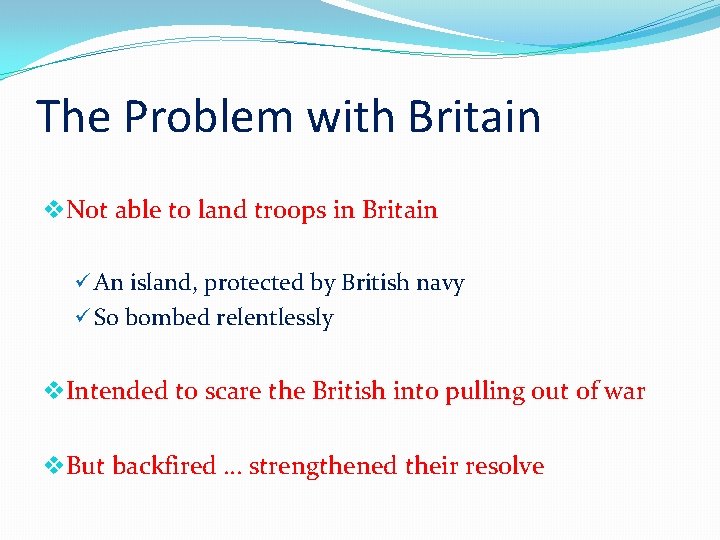 The Problem with Britain v. Not able to land troops in Britain ü An