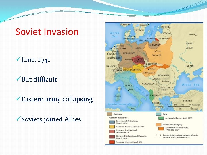 Soviet Invasion üJune, 1941 üBut difficult üEastern army collapsing üSoviets joined Allies 