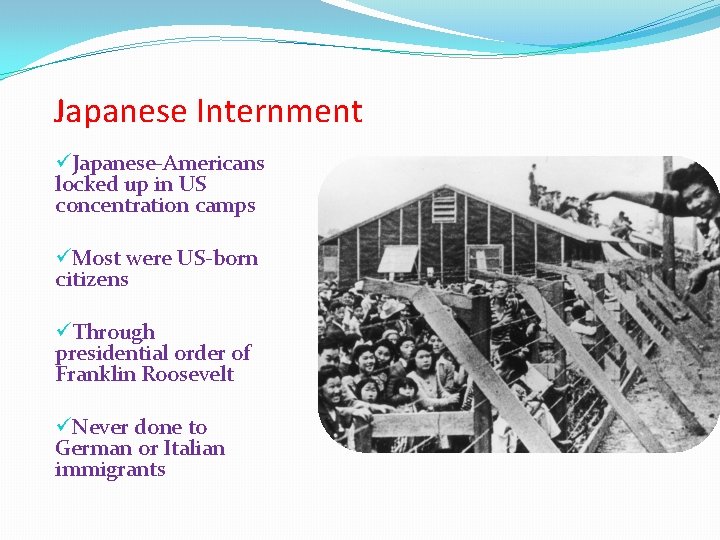 Japanese Internment üJapanese-Americans locked up in US concentration camps üMost were US-born citizens üThrough