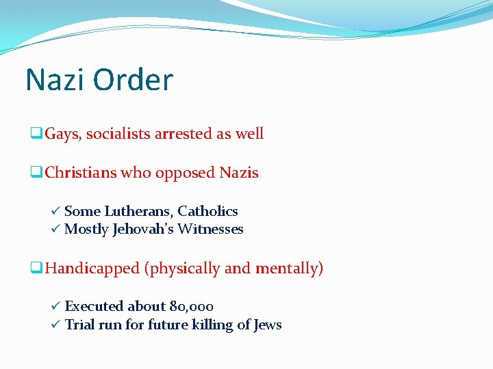 Nazi Order q Gays, socialists arrested as well q Christians who opposed Nazis ü
