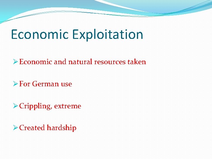 Economic Exploitation Ø Economic and natural resources taken Ø For German use Ø Crippling,