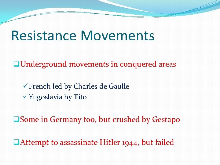 Resistance Movements q. Underground movements in conquered areas ü French led by Charles de
