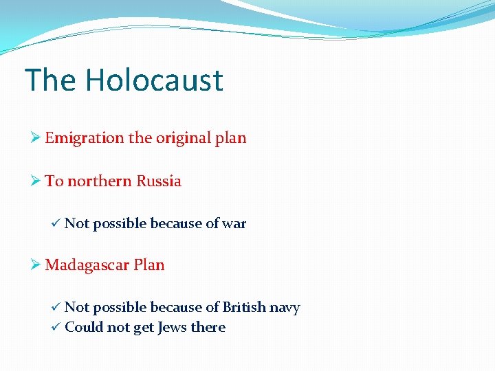 The Holocaust Ø Emigration the original plan Ø To northern Russia ü Not possible