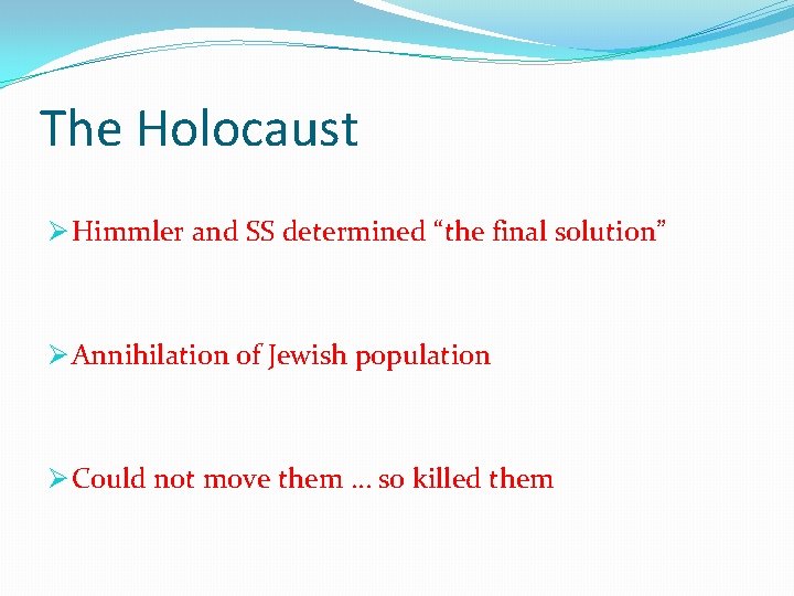 The Holocaust Ø Himmler and SS determined “the final solution” Ø Annihilation of Jewish