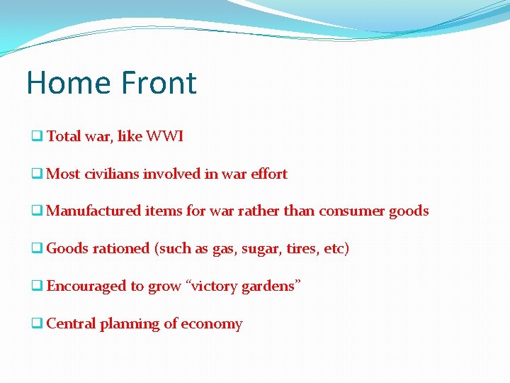 Home Front q Total war, like WWI q Most civilians involved in war effort