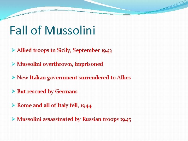 Fall of Mussolini Ø Allied troops in Sicily, September 1943 Ø Mussolini overthrown, imprisoned