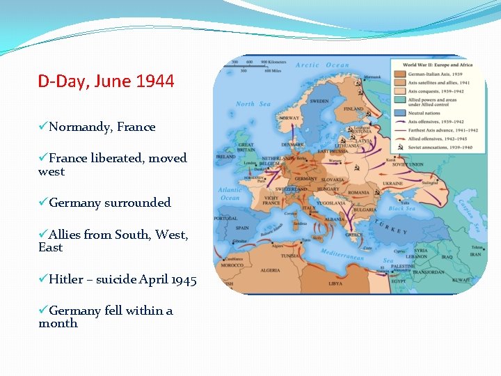 D-Day, June 1944 üNormandy, France üFrance liberated, moved west üGermany surrounded üAllies from South,