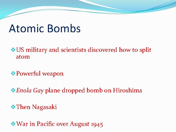 Atomic Bombs v. US military and scientists discovered how to split atom v. Powerful