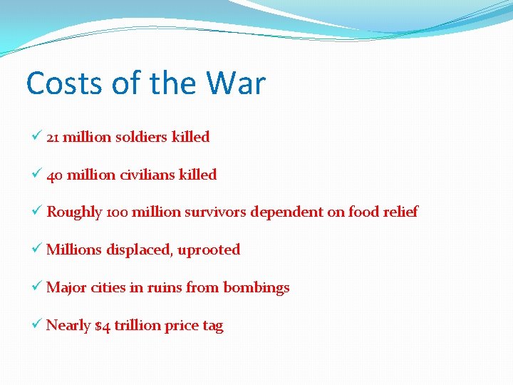 Costs of the War ü 21 million soldiers killed ü 40 million civilians killed