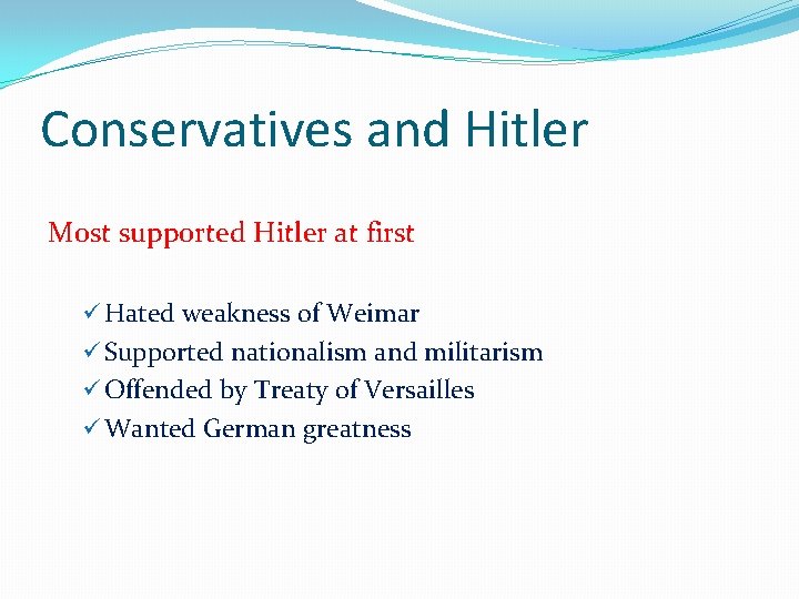 Conservatives and Hitler Most supported Hitler at first ü Hated weakness of Weimar ü