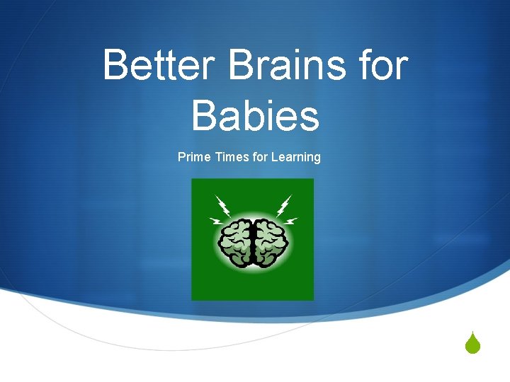 Better Brains for Babies Prime Times for Learning S 