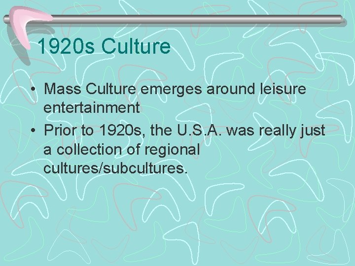 1920 s Culture • Mass Culture emerges around leisure entertainment • Prior to 1920