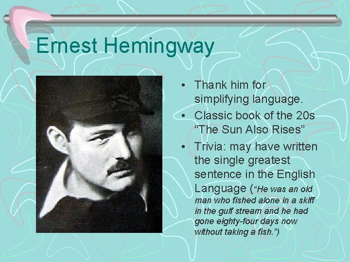 Ernest Hemingway • Thank him for simplifying language. • Classic book of the 20