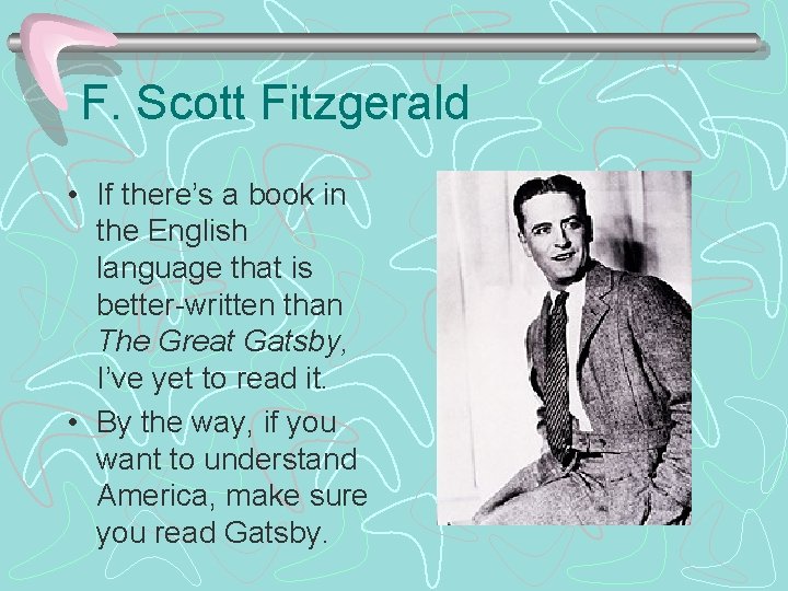 F. Scott Fitzgerald • If there’s a book in the English language that is