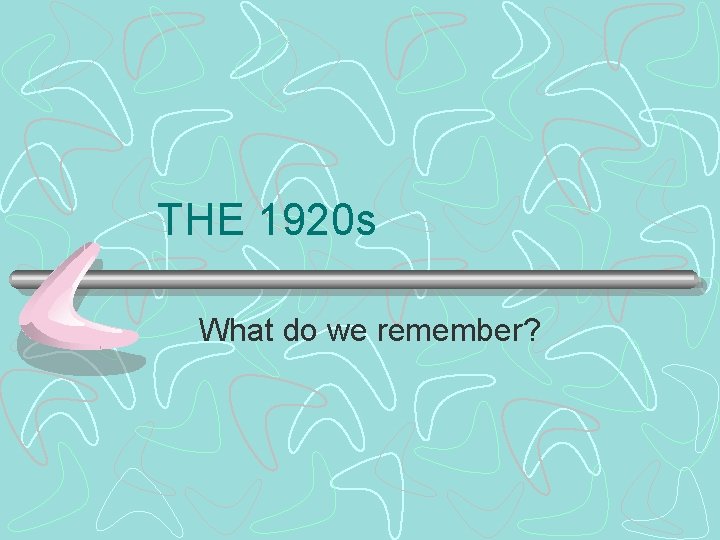 THE 1920 s What do we remember? 