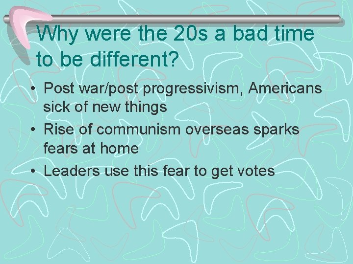 Why were the 20 s a bad time to be different? • Post war/post