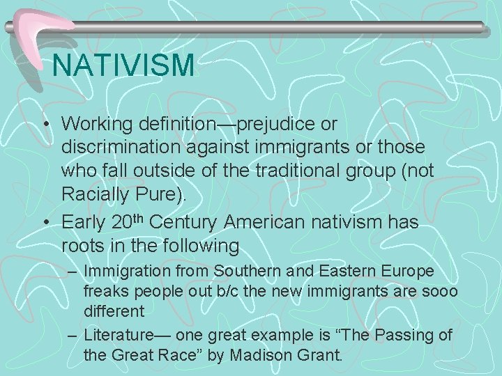 NATIVISM • Working definition—prejudice or discrimination against immigrants or those who fall outside of