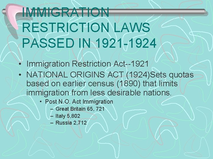 IMMIGRATION RESTRICTION LAWS PASSED IN 1921 -1924 • Immigration Restriction Act--1921 • NATIONAL ORIGINS