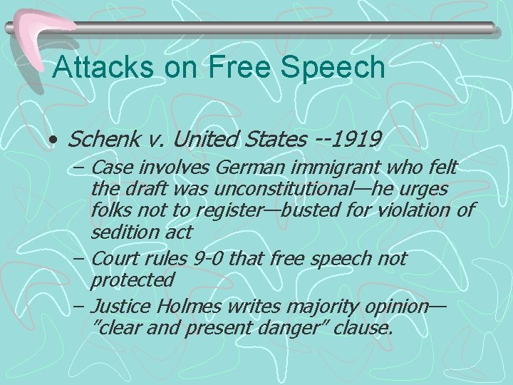 Attacks on Free Speech • Schenk v. United States --1919 – Case involves German