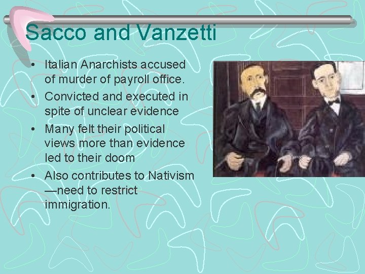 Sacco and Vanzetti • Italian Anarchists accused of murder of payroll office. • Convicted