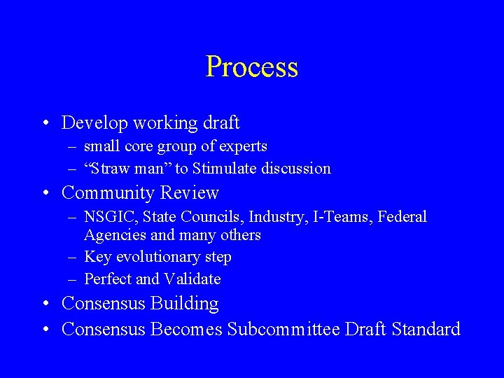 Process • Develop working draft – small core group of experts – “Straw man”
