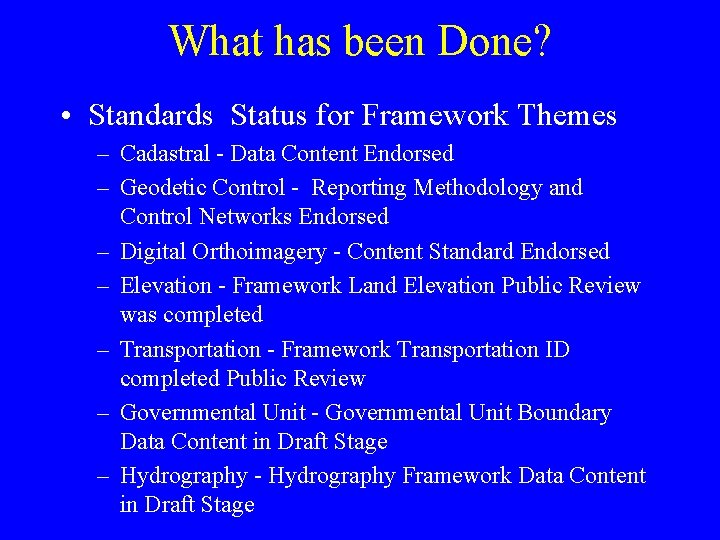 What has been Done? • Standards Status for Framework Themes – Cadastral - Data