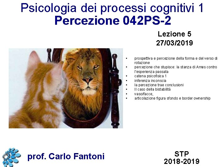 Psicologia dei processi cognitivi 1 Percezione 042 PS-2 Lezione 5 27/03/2019 • • prof.