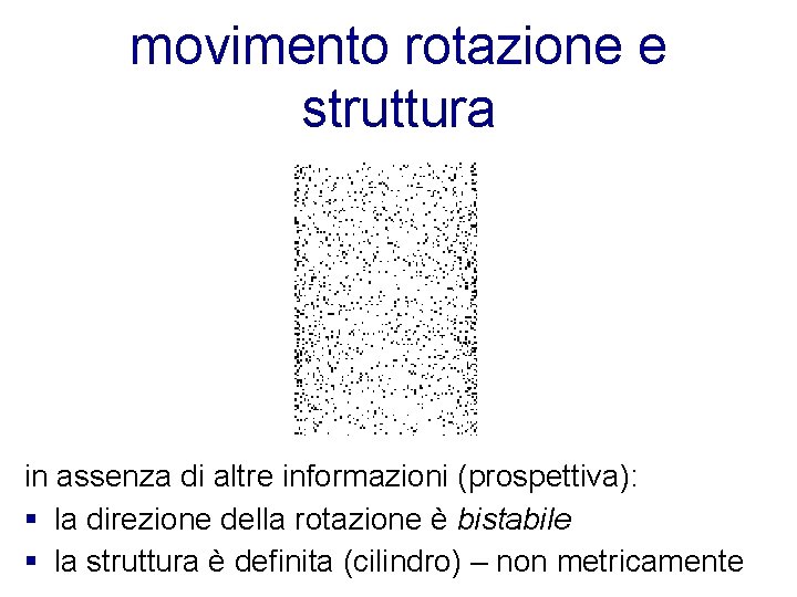 movimento rotazione e struttura in assenza di altre informazioni (prospettiva): § la direzione della