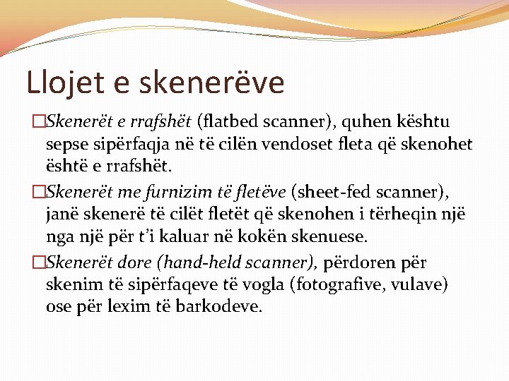 Llojet e skenerëve �Skenerët e rrafshët (flatbed scanner), quhen kështu sepse sipërfaqja në të