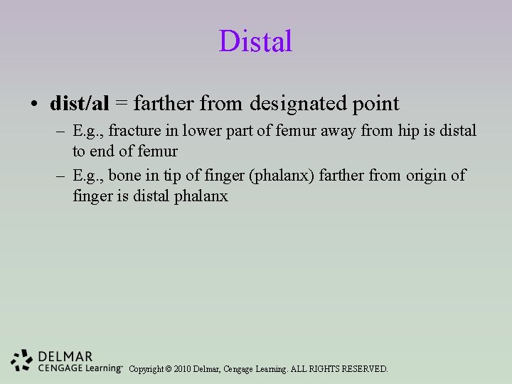 Distal • dist/al = farther from designated point – E. g. , fracture in