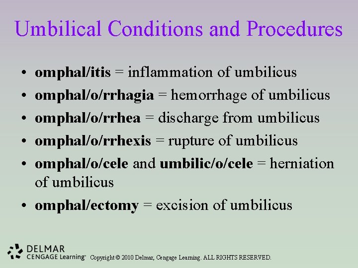 Umbilical Conditions and Procedures • • • omphal/itis = inflammation of umbilicus omphal/o/rrhagia =