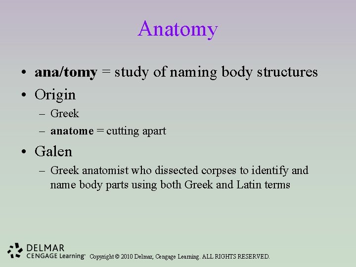 Anatomy • ana/tomy = study of naming body structures • Origin – Greek –