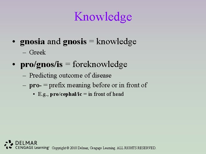 Knowledge • gnosia and gnosis = knowledge – Greek • pro/gnos/is = foreknowledge –