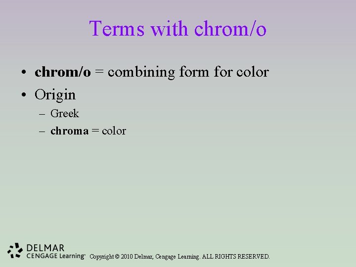 Terms with chrom/o • chrom/o = combining form for color • Origin – Greek