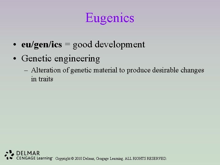 Eugenics • eu/gen/ics = good development • Genetic engineering – Alteration of genetic material