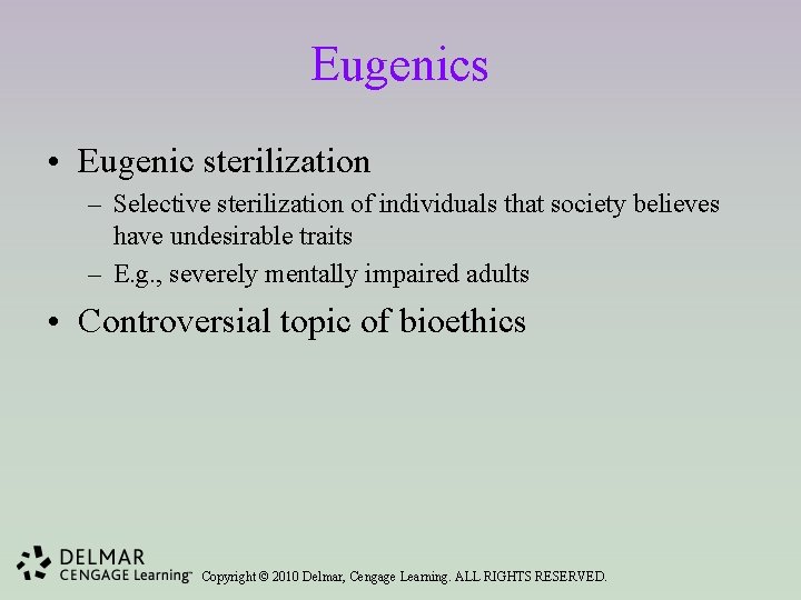 Eugenics • Eugenic sterilization – Selective sterilization of individuals that society believes have undesirable