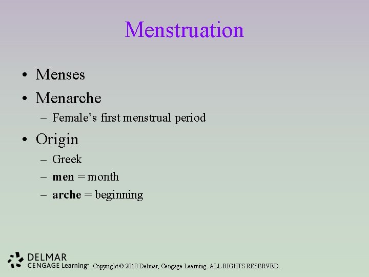 Menstruation • Menses • Menarche – Female’s first menstrual period • Origin – Greek