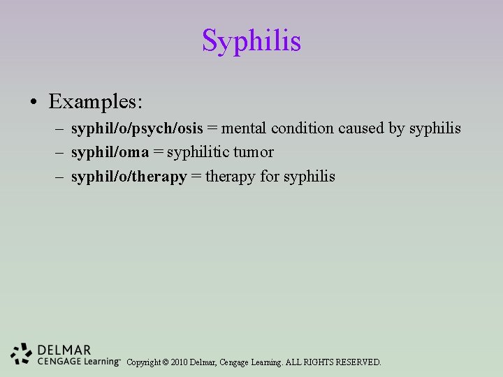 Syphilis • Examples: – syphil/o/psych/osis = mental condition caused by syphilis – syphil/oma =