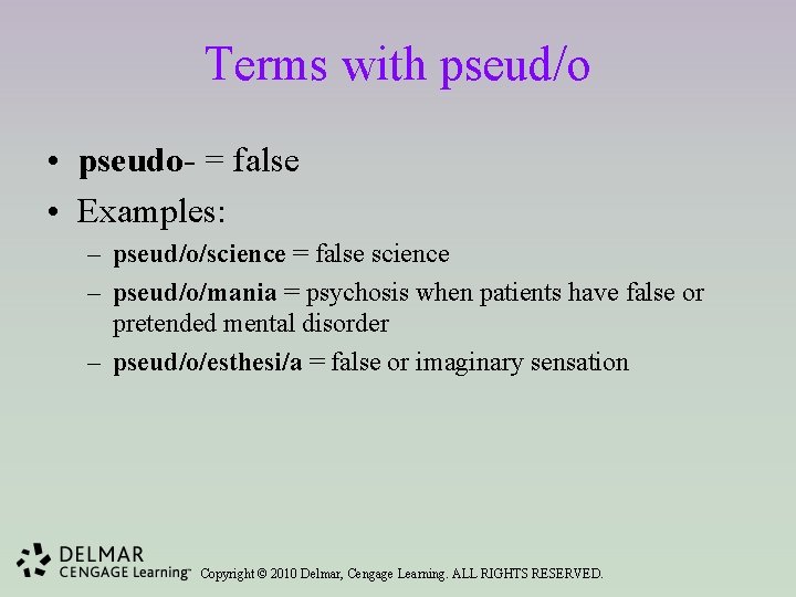 Terms with pseud/o • pseudo- = false • Examples: – pseud/o/science = false science