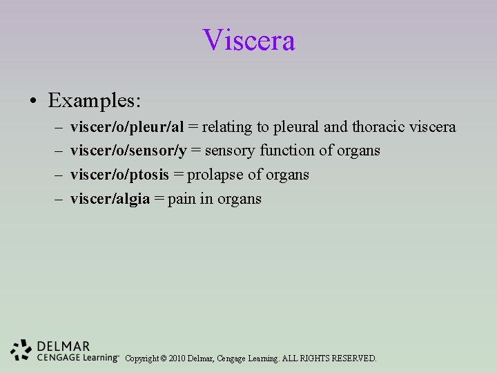 Viscera • Examples: – – viscer/o/pleur/al = relating to pleural and thoracic viscera viscer/o/sensor/y