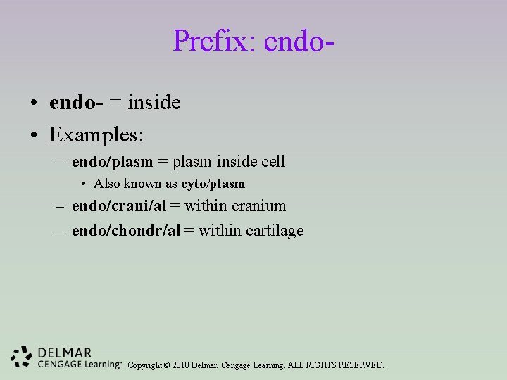 Prefix: endo • endo- = inside • Examples: – endo/plasm = plasm inside cell