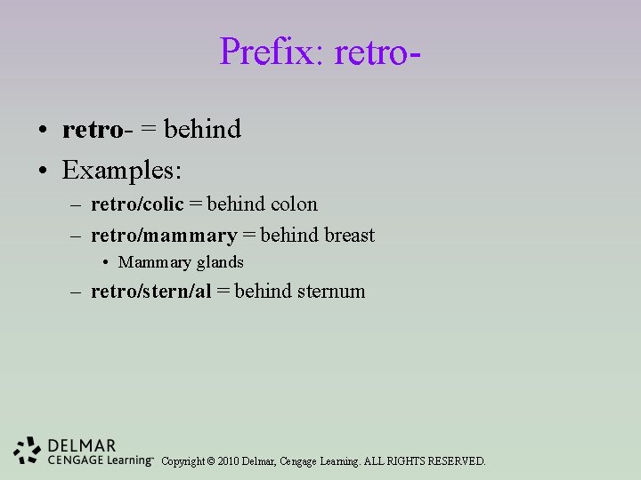 Prefix: retro • retro- = behind • Examples: – retro/colic = behind colon –