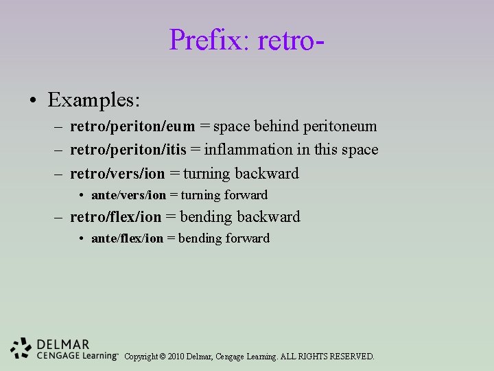 Prefix: retro • Examples: – retro/periton/eum = space behind peritoneum – retro/periton/itis = inflammation