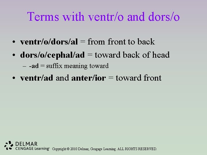 Terms with ventr/o and dors/o • ventr/o/dors/al = from front to back • dors/o/cephal/ad