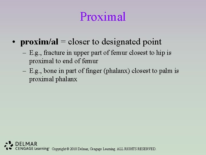 Proximal • proxim/al = closer to designated point – E. g. , fracture in