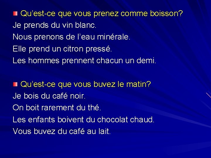 Qu’est-ce que vous prenez comme boisson? Je prends du vin blanc. Nous prenons de