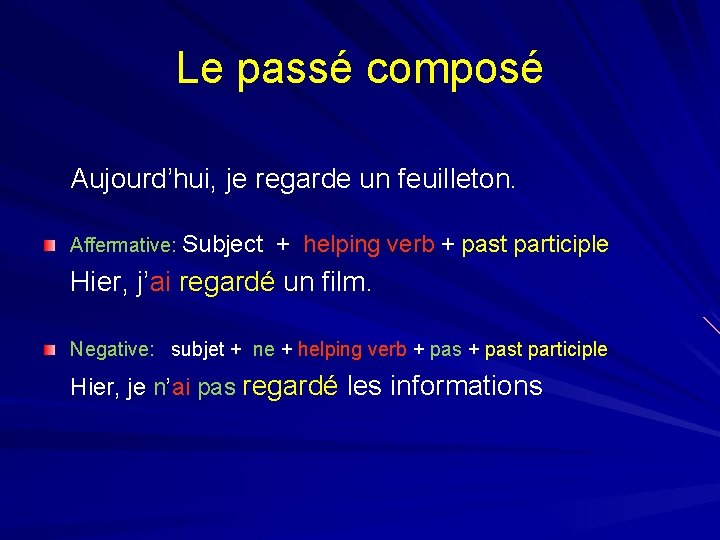 Le passé composé Aujourd’hui, je regarde un feuilleton. Affermative: Subject + helping verb +