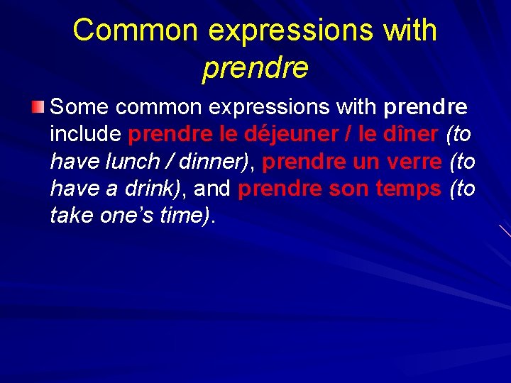 Common expressions with prendre Some common expressions with prendre include prendre le déjeuner /