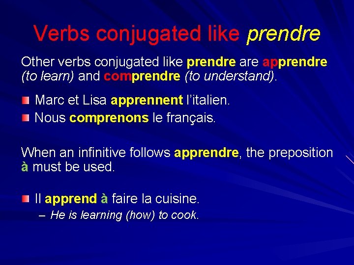 Verbs conjugated like prendre Other verbs conjugated like prendre apprendre (to learn) and comprendre